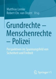 Title: Grundrechte - Menschenrechte - Polizei: Perspektiven im Spannungsfeld von Sicherheit und Freiheit, Author: Matthias Lemke