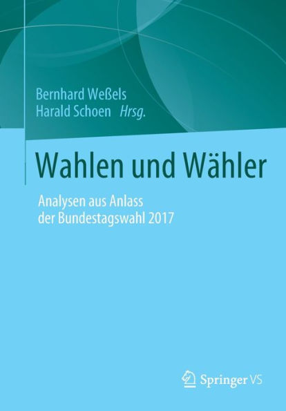 Wahlen und Wähler: Analysen aus Anlass der Bundestagswahl 2017