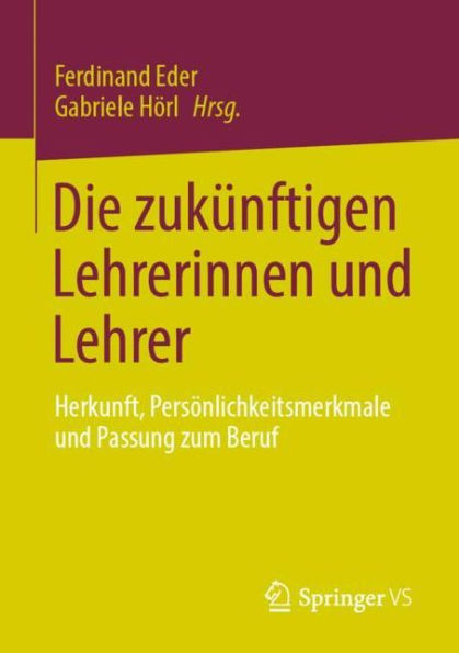 Die zukünftigen Lehrerinnen und Lehrer: Herkunft, Persönlichkeitsmerkmale Passung zum Beruf