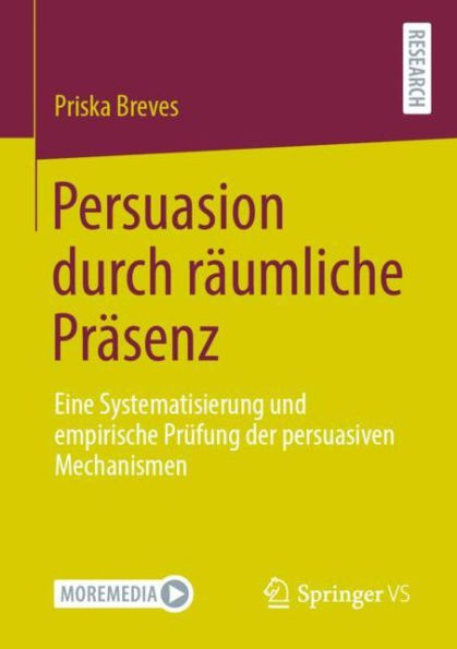 Persuasion durch räumliche Präsenz: Eine Systematisierung und empirische Prüfung der persuasiven Mechanismen