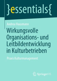 Title: Wirkungsvolle Organisations- und Leitbildentwicklung in Kulturbetrieben: Praxis Kulturmanagement, Author: Andrea Hausmann