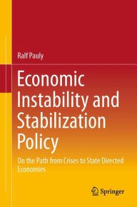 Title: Economic Instability and Stabilization Policy: On the Path from Crises to State Directed Economies, Author: Ralf Pauly