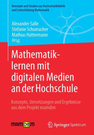 Title: Mathematiklernen mit digitalen Medien an der Hochschule: Konzepte, Umsetzungen und Ergebnisse aus dem Projekt mamdim, Author: Alexander Salle