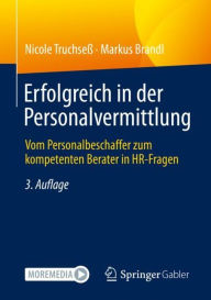 Title: Erfolgreich in der Personalvermittlung: Vom Personalbeschaffer zum kompetenten Berater in HR-Fragen, Author: Nicole Truchseï