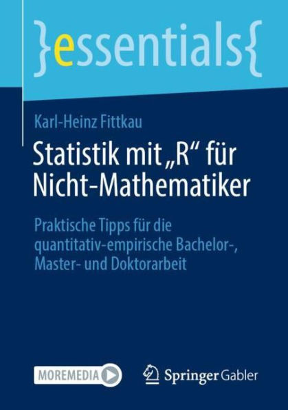 Statistik mit "R" für Nicht-Mathematiker: Praktische Tipps die quantitativ-empirische Bachelor-, Master- und Doktorarbeit