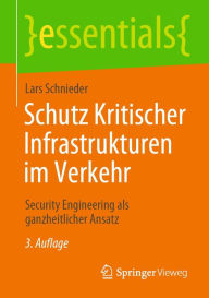 Title: Schutz Kritischer Infrastrukturen im Verkehr: Security Engineering als ganzheitlicher Ansatz, Author: Lars Schnieder