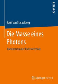 Title: Die Masse eines Photons: Randnotizen der Elektrotechnik, Author: Josef von Stackelberg