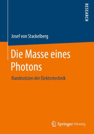 Title: Die Masse eines Photons: Randnotizen der Elektrotechnik, Author: Josef von Stackelberg