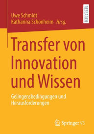 Title: Transfer von Innovation und Wissen: Gelingensbedingungen und Herausforderungen, Author: Uwe Schmidt