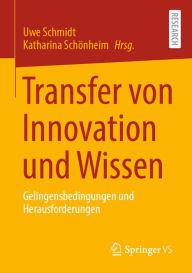 Title: Transfer von Innovation und Wissen: Gelingensbedingungen und Herausforderungen, Author: Uwe Schmidt