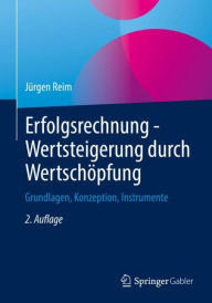 Title: Erfolgsrechnung - Wertsteigerung durch Wertschöpfung: Grundlagen, Konzeption, Instrumente, Author: Jürgen Reim