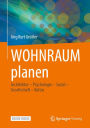 WOHNRAUM planen: Architektur - Psychologie - Sozial - Gesellschaft - Kultur