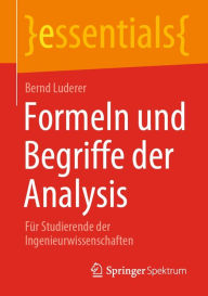 Title: Formeln und Begriffe der Analysis: Für Studierende der Ingenieurwissenschaften, Author: Bernd Luderer