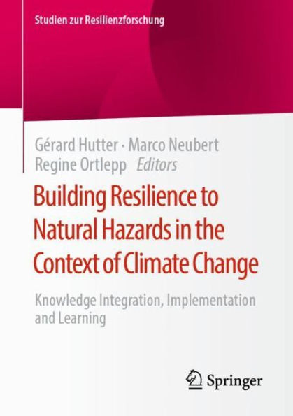Building Resilience to Natural Hazards the Context of Climate Change: Knowledge Integration, Implementation and Learning