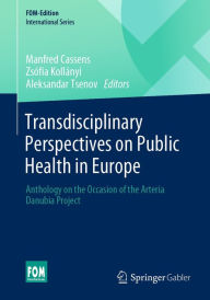 Title: Transdisciplinary Perspectives on Public Health in Europe: Anthology on the Occasion of the Arteria Danubia Project, Author: Manfred Cassens