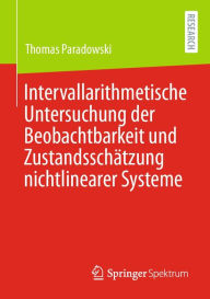 Title: Intervallarithmetische Untersuchung der Beobachtbarkeit und Zustandsschätzung nichtlinearer Systeme, Author: Thomas Paradowski