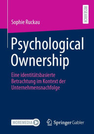 Title: Psychological Ownership: Eine identitätsbasierte Betrachtung im Kontext der Unternehmensnachfolge, Author: Sophie Ruckau