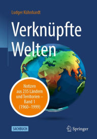 Title: Verknüpfte Welten: Notizen aus 235 Ländern und Territorien - Band 1 (1960-1999), Author: Ludger Kühnhardt