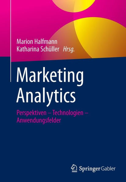 Marketing Analytics: Perspektiven - Technologien Anwendungsfelder