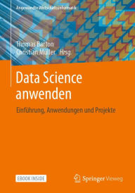 Title: Data Science anwenden: Einführung, Anwendungen und Projekte, Author: Thomas Barton