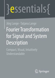 Title: Fourier Transformation for Signal and System Description: Compact, Visual, Intuitively Understandable, Author: Jörg Lange