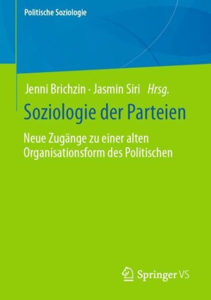 Soziologie der Parteien: Neue Zugï¿½nge zu einer alten Organisationsform des Politischen