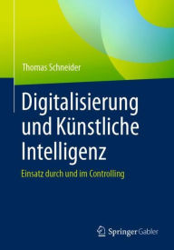 Title: Digitalisierung und Kï¿½nstliche Intelligenz: Einsatz durch und im Controlling, Author: Thomas Schneider