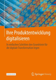 Title: Ihre Produktentwicklung digitalisieren: In einfachen Schritten den Grundstein für die digitale Transformation legen, Author: Vasileios Kitsios