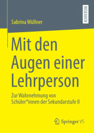 Title: Mit den Augen einer Lehrperson: Zur Wahrnehmung von Schüler*innen der Sekundarstufe II, Author: Sabrina Wüllner