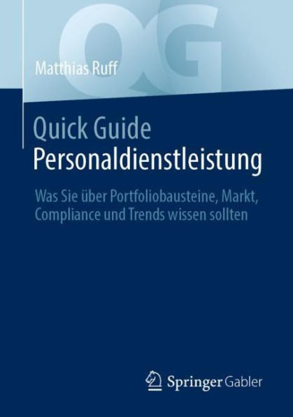 Quick Guide Personaldienstleistung: Was Sie ï¿½ber Portfoliobausteine, Markt, Compliance und Trends wissen sollten