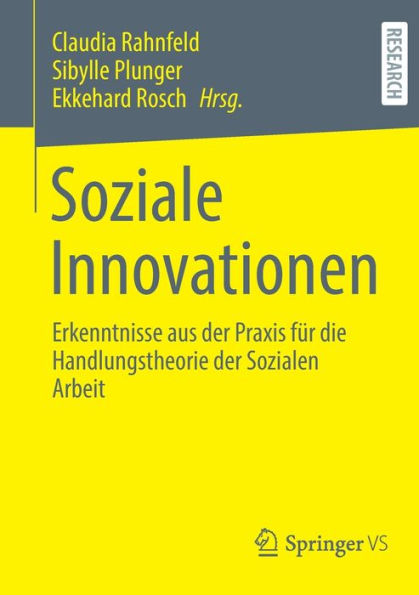 Soziale Innovationen: Erkenntnisse aus der Praxis für die Handlungstheorie Sozialen Arbeit