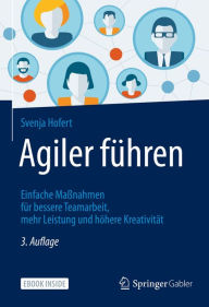 Title: Agiler führen: Einfache Maßnahmen für bessere Teamarbeit, mehr Leistung und höhere Kreativität, Author: Svenja Hofert