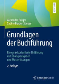 Title: Grundlagen der Buchfï¿½hrung: Eine praxisorientierte Einfï¿½hrung mit ï¿½bungsaufgaben und Musterlï¿½sungen, Author: Alexander Burger