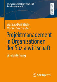 Title: Projektmanagement in Organisationen der Sozialwirtschaft: Eine Einführung, Author: Waltraud Grillitsch