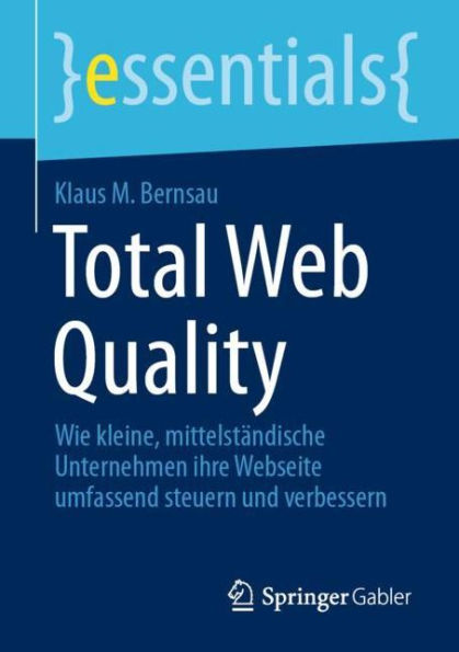 Total Web Quality: Wie kleine, mittelstï¿½ndische Unternehmen ihre Webseite umfassend steuern und verbessern