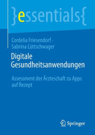 Title: Digitale Gesundheitsanwendungen: Assessment der Ärzteschaft zu Apps auf Rezept, Author: Cordelia Friesendorf