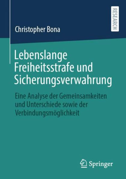 Lebenslange Freiheitsstrafe und Sicherungsverwahrung: Eine Analyse der Gemeinsamkeiten und Unterschiede sowie der Verbindungsmöglichkeit