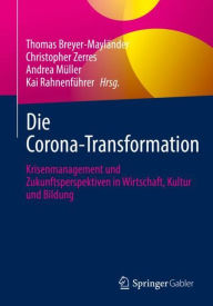 Title: Die Corona-Transformation: Krisenmanagement und Zukunftsperspektiven in Wirtschaft, Kultur und Bildung, Author: Thomas Breyer-Mayländer