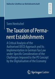 Title: The Taxation of Permanent Establishments: A Critical Analysis of the Authorised OECD Approach and Its Implementation in German Tax Law under Specific Consideration of the Challenges Imposed to the PE Concept by the Digitalisation of the Economy, Author: Sven Hentschel