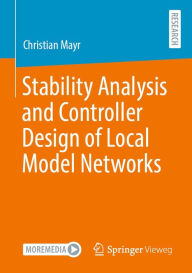 Title: Stability Analysis and Controller Design of Local Model Networks, Author: Christian Mayr