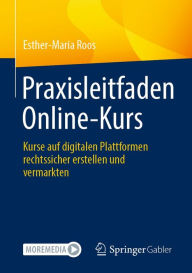 Title: Praxisleitfaden Online-Kurs: Kurse auf digitalen Plattformen rechtssicher erstellen und vermarkten, Author: Esther-Maria Roos