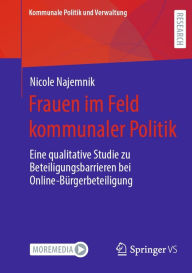 Title: Frauen im Feld kommunaler Politik: Eine qualitative Studie zu Beteiligungsbarrieren bei Online-Bürgerbeteiligung, Author: Nicole Najemnik