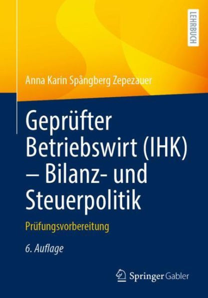 Geprï¿½fter Betriebswirt (IHK) - Bilanz- und Steuerpolitik: Prï¿½fungsvorbereitung