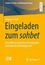 Title: Eingeladen zum sohbet: Eine differenzreflexive Ethnographie muslimischer Bildungspraxis, Author: Magnus Frank