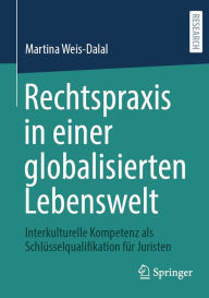 Title: Rechtspraxis in einer globalisierten Lebenswelt: Interkulturelle Kompetenz als Schlüsselqualifikation für Juristen, Author: Martina Weis-Dalal