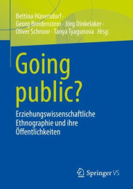 Title: Going public?: Erziehungswissenschaftliche Ethnographie und ihre Öffentlichkeiten, Author: Bettina Hünersdorf