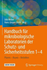 Title: Handbuch für mikrobiologische Laboratorien der Schutz- und Sicherheitsstufen 1-4: Planen - Bauen - Betreiben, Author: Udo Weber