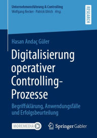 Title: Digitalisierung operativer Controlling-Prozesse: Begriffsklärung, Anwendungsfälle und Erfolgsbeurteilung, Author: Hasan Andaç Güler