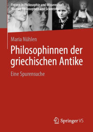 Title: Philosophinnen der griechischen Antike: Eine Spurensuche, Author: Maria Nühlen