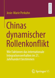 Title: Chinas dynamischer Rollenkonflikt: Wie Faktionen das internationale Integrationsverhalten im 21. Jahrhundert bestimmen, Author: Josie-Marie Perkuhn